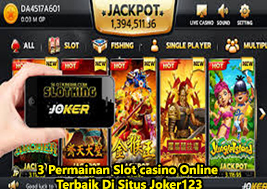 3 Permainan Slot casino Online Terbaik Di Situs Joker123